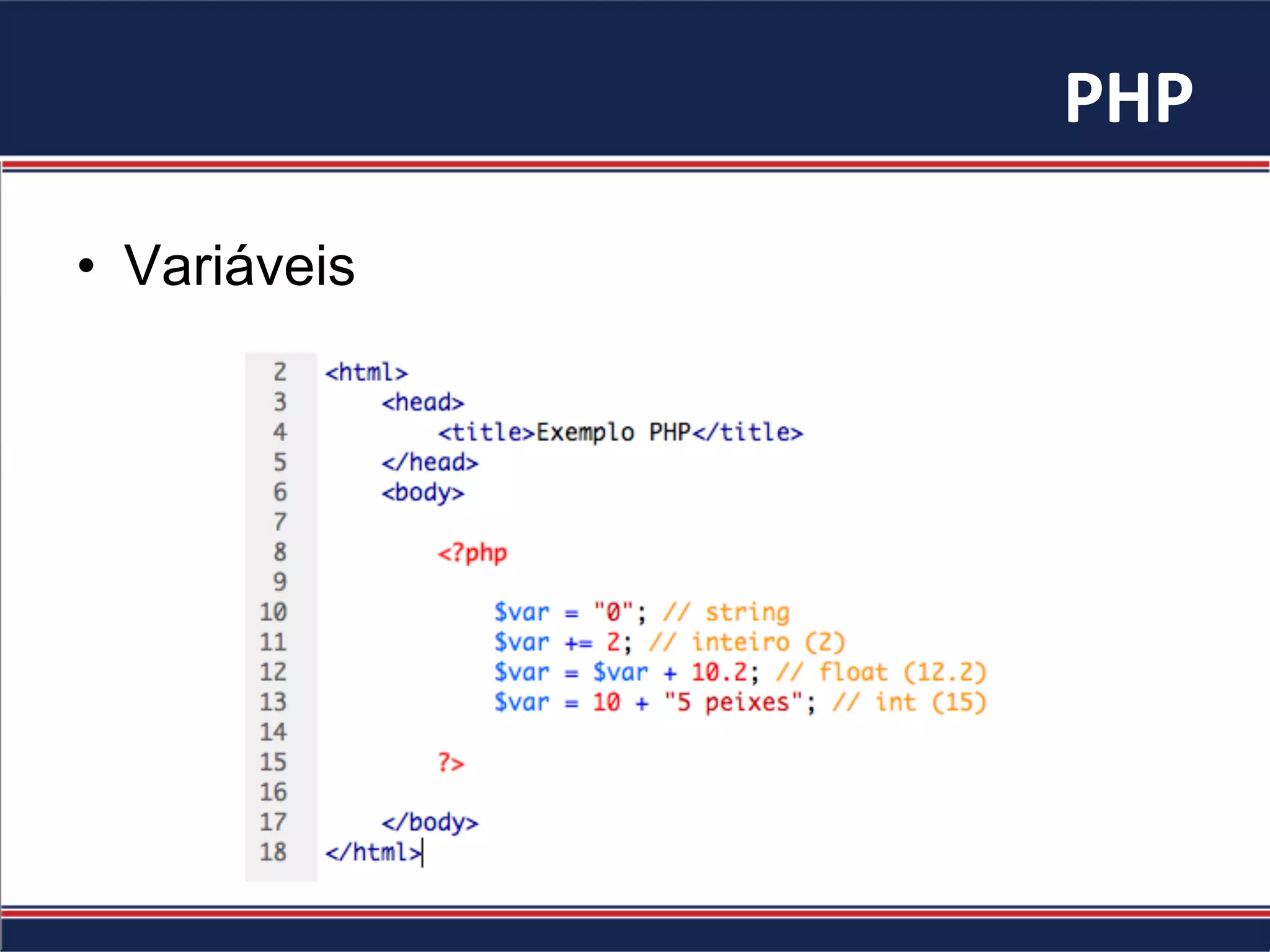 PHP	
•  Variáveis
 