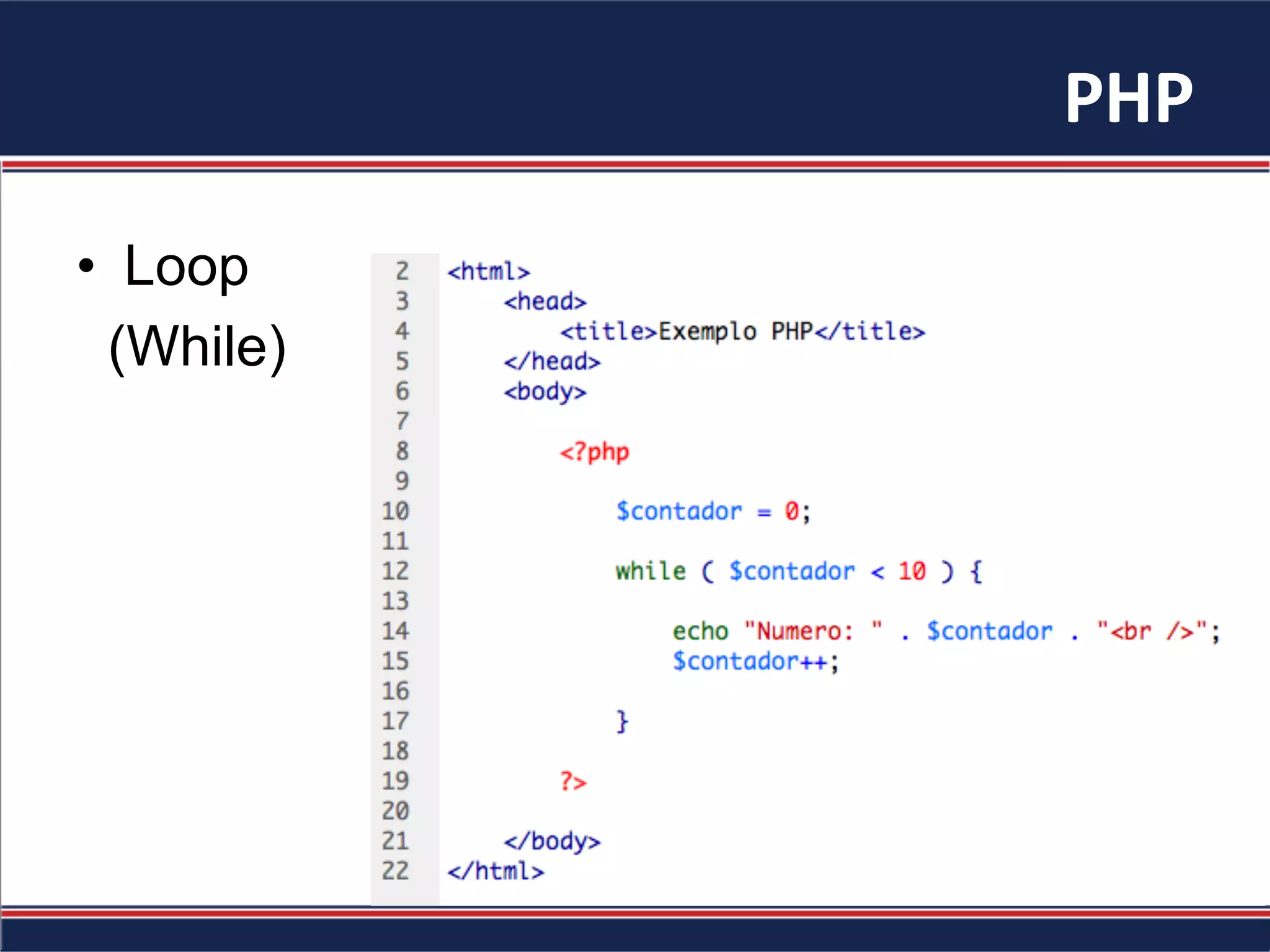 PHP	
•  Loop
(While)
 