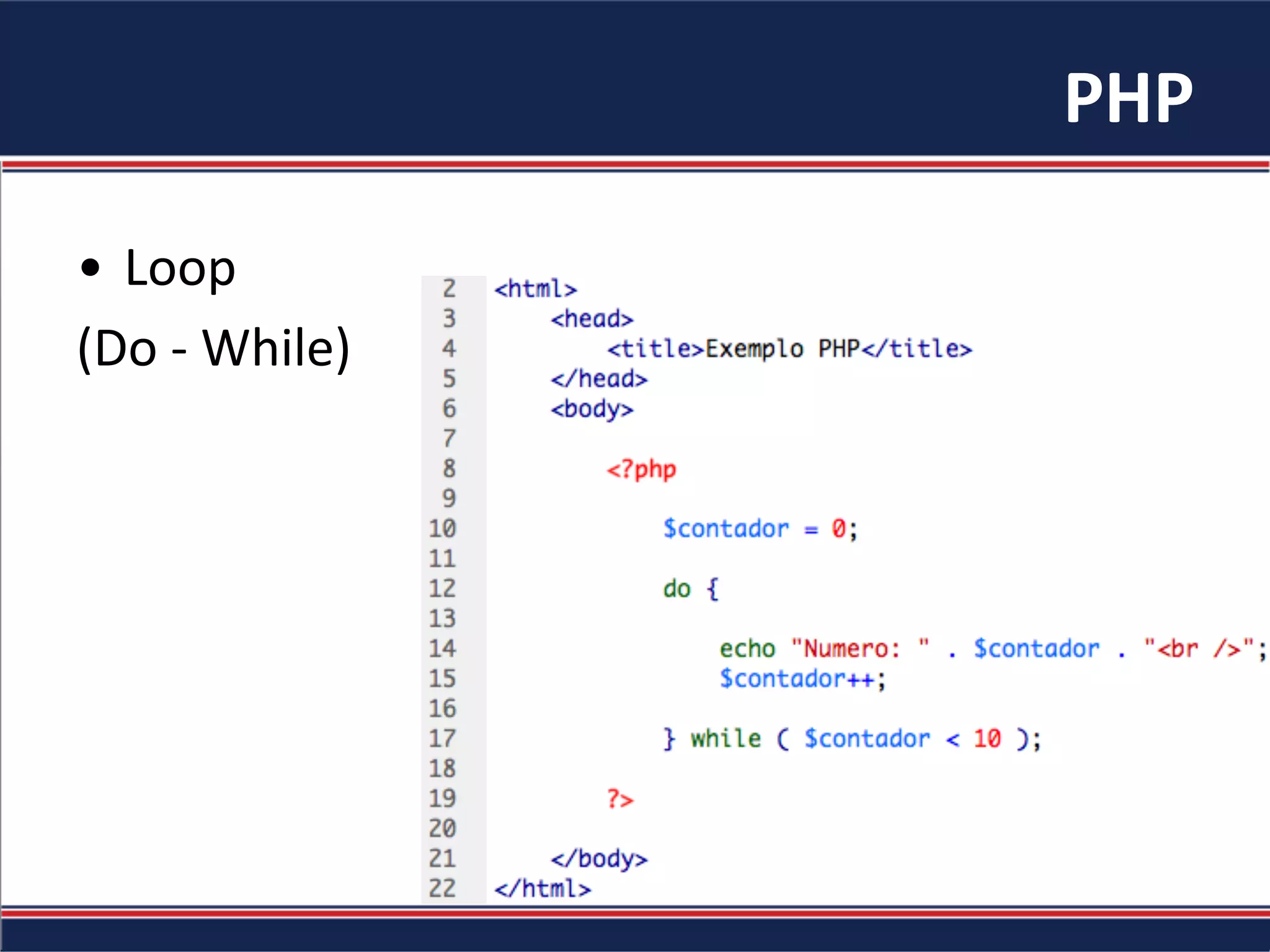 PHP	
•  Loop		
(Do	-	While)	
 