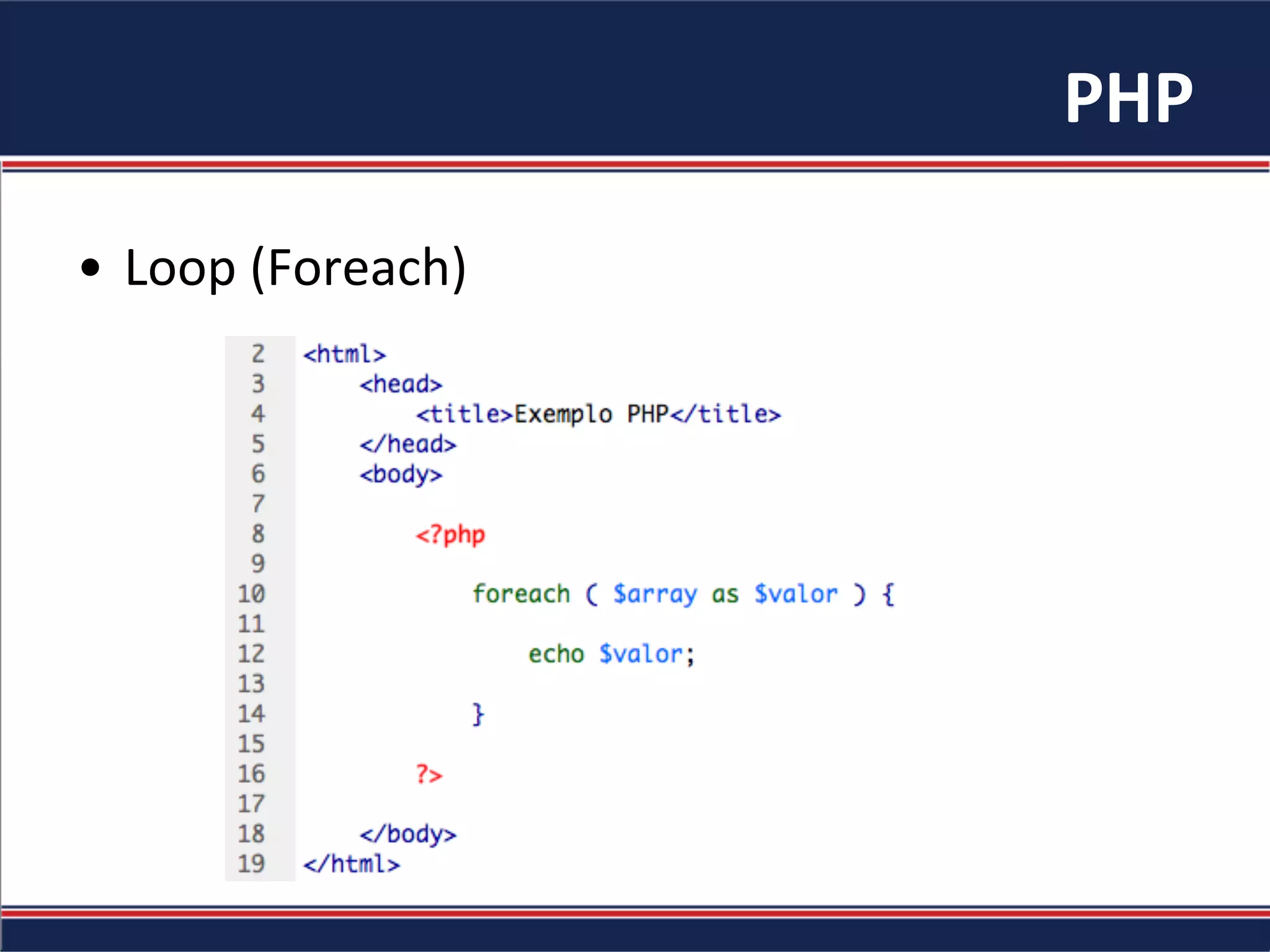 PHP	
•  Loop	(Foreach)	
 