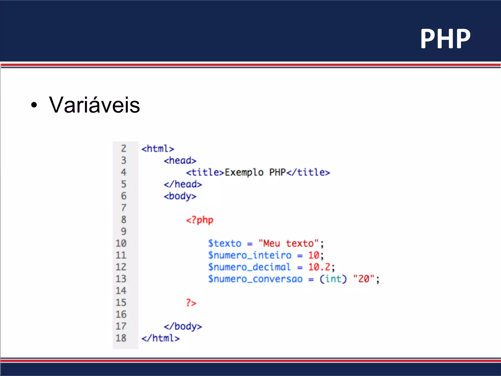 PHP	
•  Variáveis
 