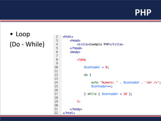 PHP	
•  Loop		
(Do	-	While)	
 