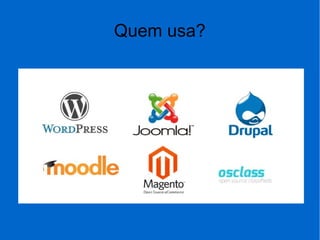Quem usa?
 