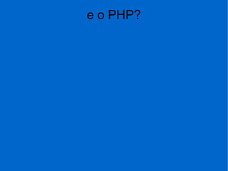 e o PHP?
 