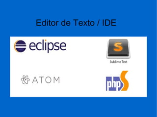 Editor de Texto / IDE
 