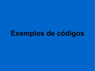Exemplos de códigos
 