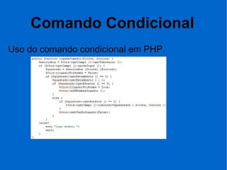 Comando Condicional
Uso do comando condicional em PHP.
 