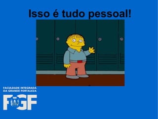 Isso é tudo pessoal!
 
