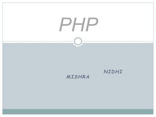 NIDHI
MISHRA
PHP
 