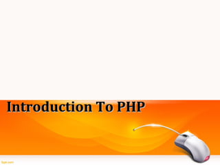 Introduction To PHPIntroduction To PHP
 