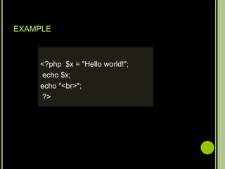 EXAMPLE
<?php $x = "Hello world!";
echo $x;
echo "<br>";
?>
 