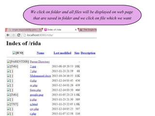 We click on folder and all files will be displayed on web page
that are saved in folder and we click on file which we want
 