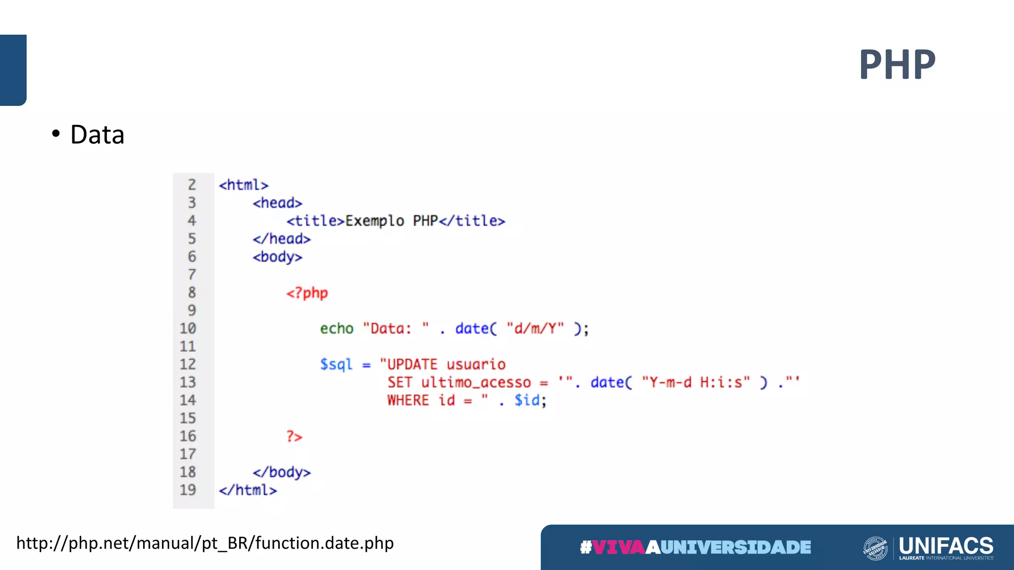 PHP
• Data
http://php.net/manual/pt_BR/function.date.php
 
