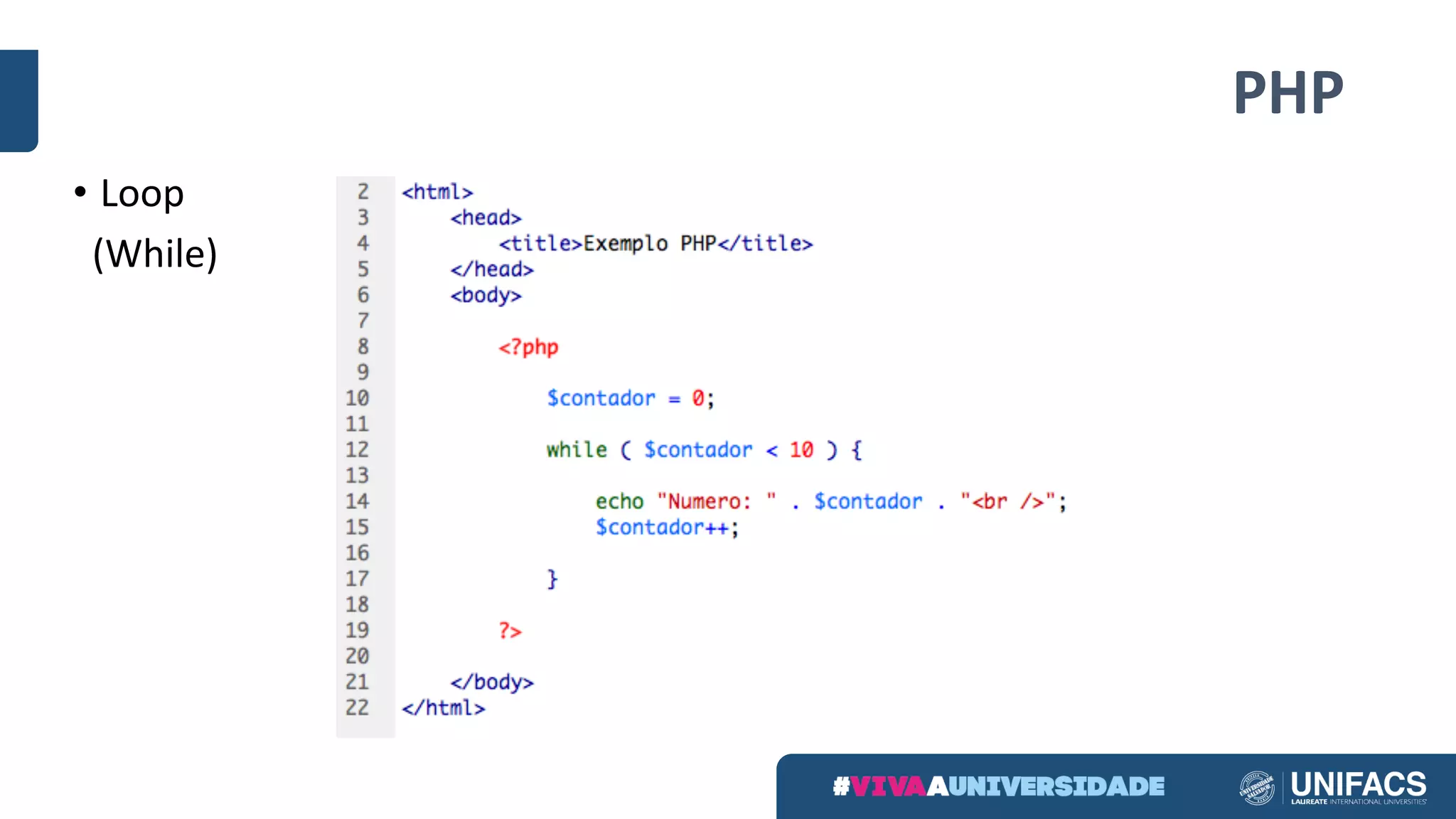 PHP
• Loop	
(While)
 