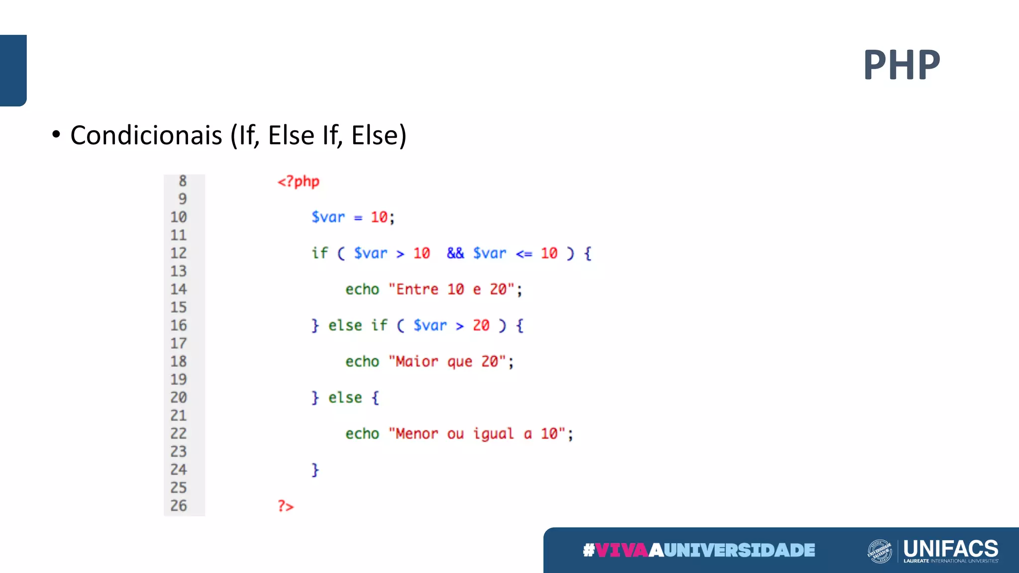 PHP
• Condicionais	(If,	Else	If,	Else)
 