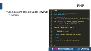 PHP
• Conexão com	Base	de	Dados	(MySQL)
• Exemplo:
 