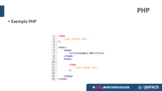 PHP
• Exemplo PHP
 