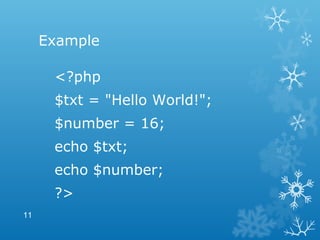 Example
<?php
$txt = "Hello World!";
$number = 16;
echo $txt;
echo $number;
?>
11
 
