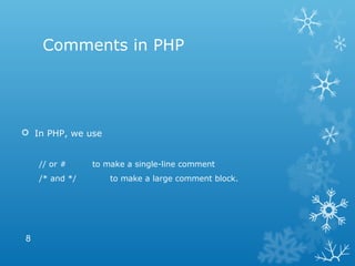 Comments in PHP
 In PHP, we use
// or # to make a single-line comment
/* and */ to make a large comment block.
8
 