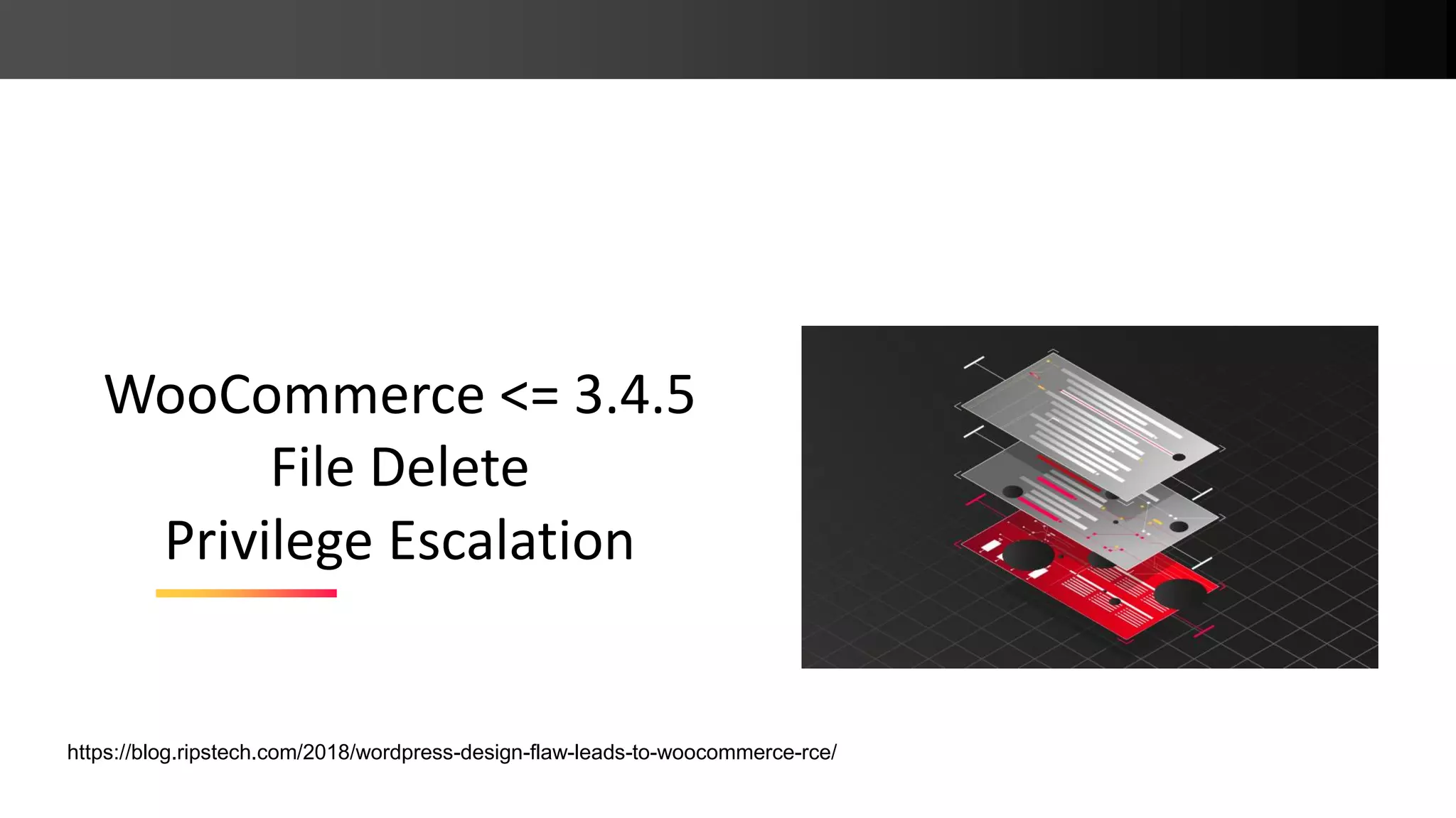 WooCommerce <= 3.4.5 File Delete Privilege Escalation https://blog.ripstech.com/2018/wordpress-design-flaw-leads-to-woocommerce-rce/ 
