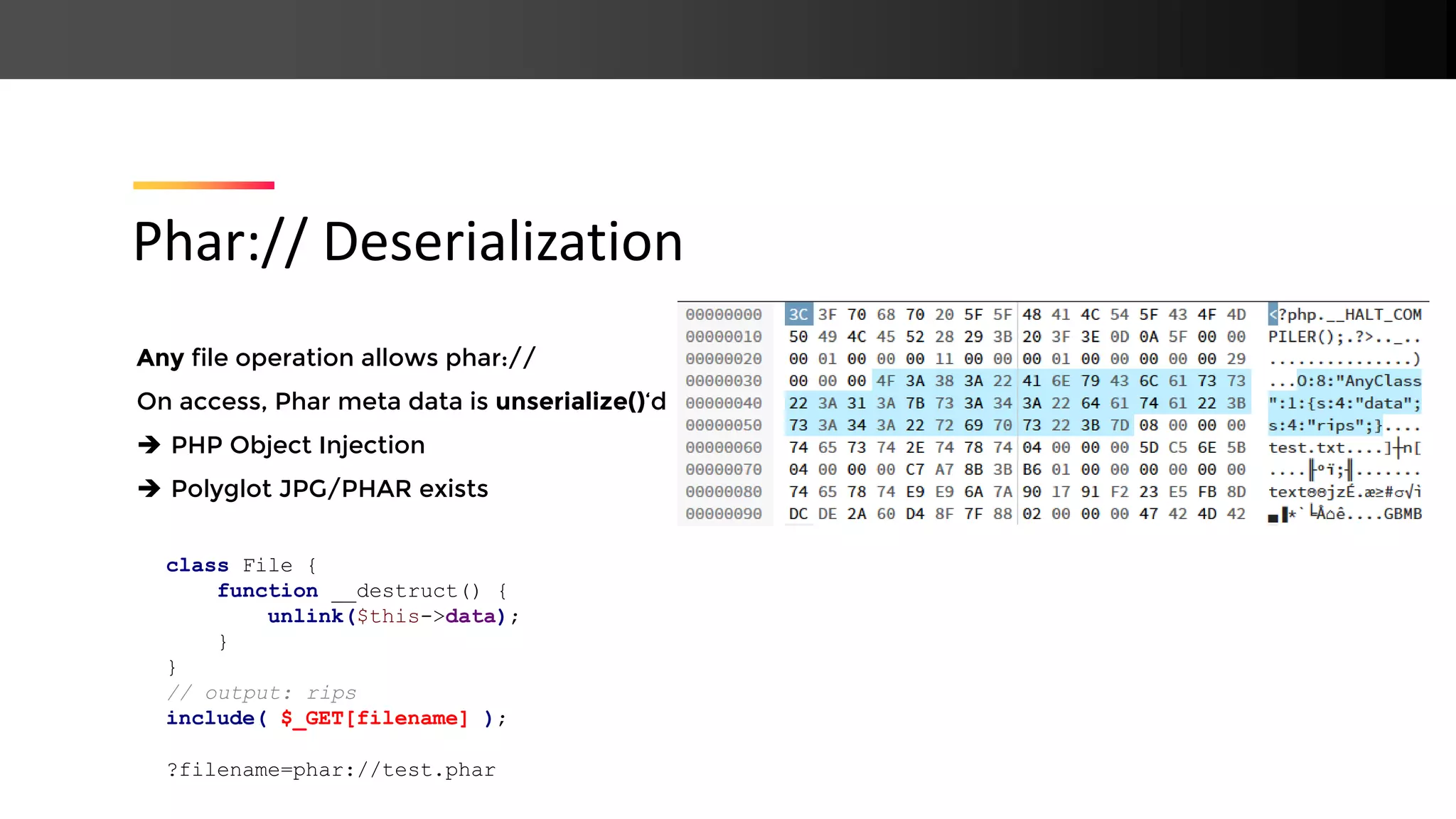 Any file operation allows phar:// On access, Phar meta data is unserialize()‘d ➔ PHP Object Injection ➔ Polyglot JPG/PHAR exists Phar:// Deserialization class File { function __destruct() { unlink($this->data); } } // output: rips include( $_GET[filename] ); ?filename=phar://test.phar 
