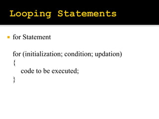  for Statement
for (initialization; condition; updation)
{
code to be executed;
}
 