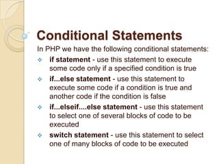 Conditional Statements In PHP we have the following conditional statements: ,[object Object]