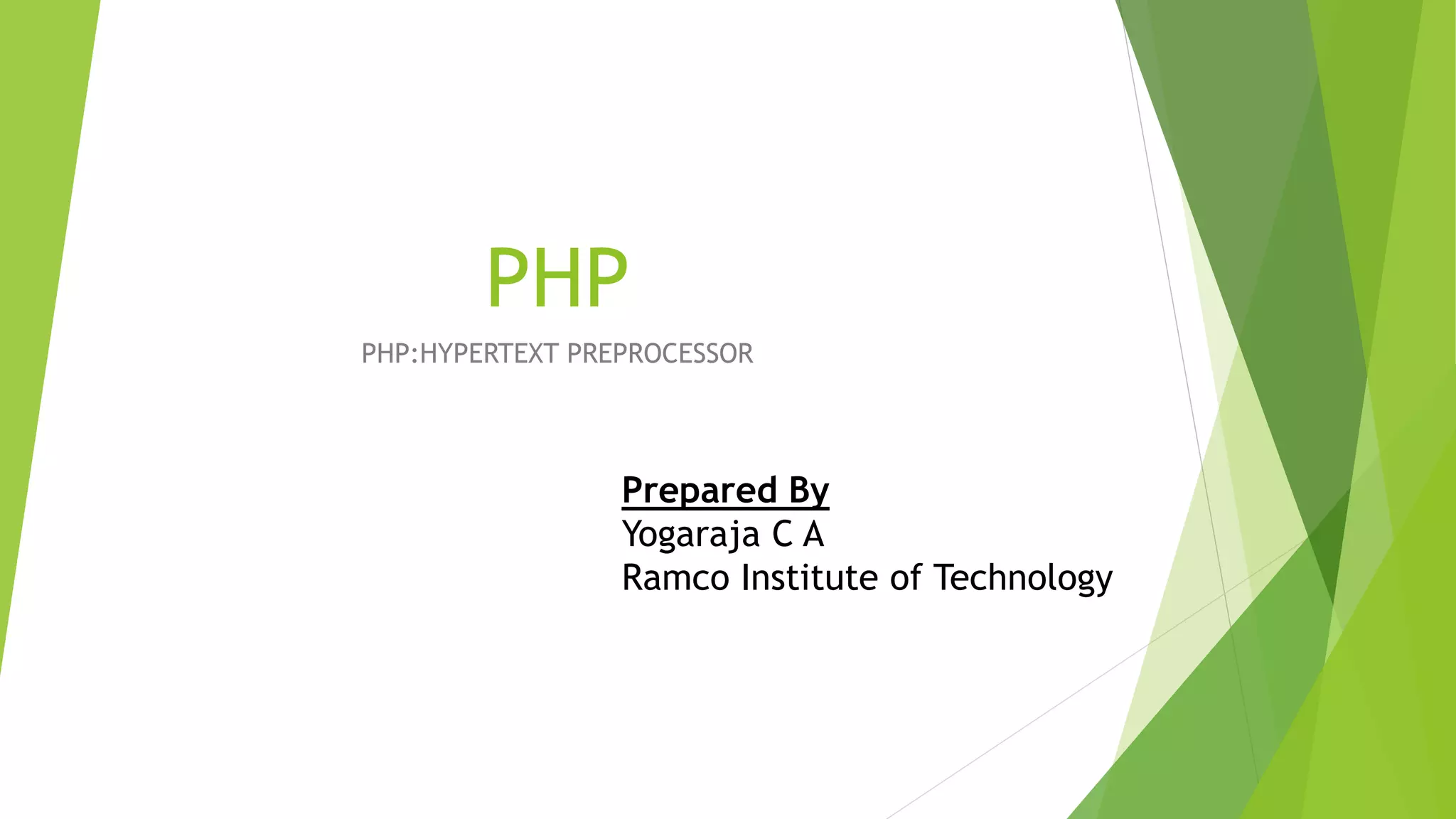 PHP
PHP:HYPERTEXT PREPROCESSOR
Prepared By
Yogaraja C A
Ramco Institute of Technology
 