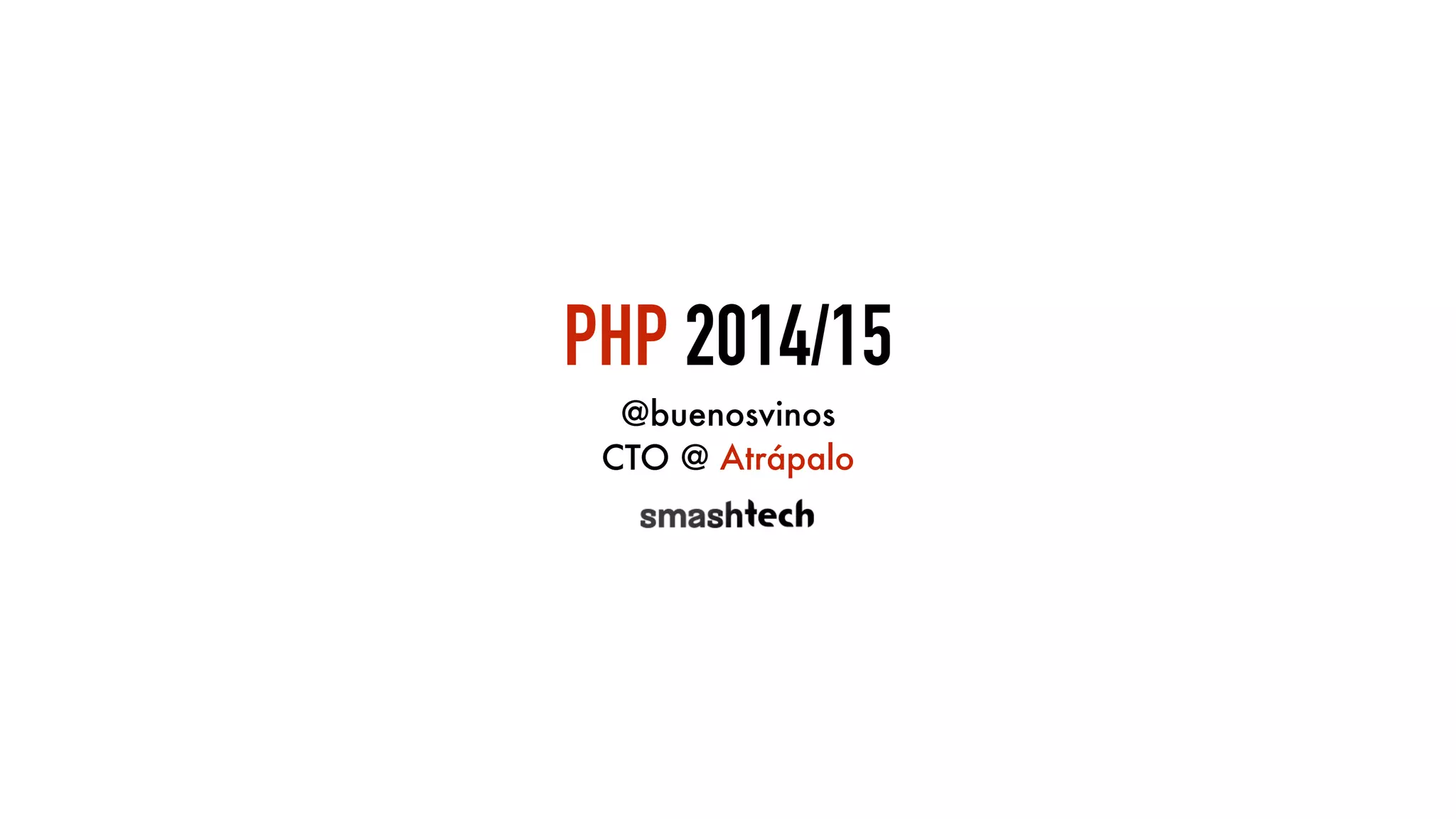 PHP 2014/15
@buenosvinos
CTO @ Atrápalo