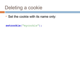 Deleting a cookie

Set the cookie with its name only:
setcookie(“mycookie”);
 
