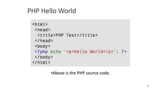 PHP Hello World
•Above is the PHP source code.
18
 