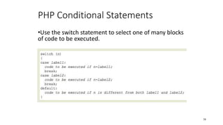 PHP Conditional Statements
•Use the switch statement to select one of many blocks
of code to be executed.
38
 