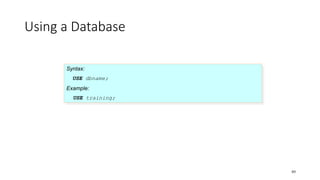 Using a Database
Syntax:
USE dbname;
Example:
USE training;
89
 