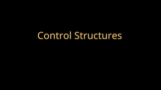 Control Structures
 