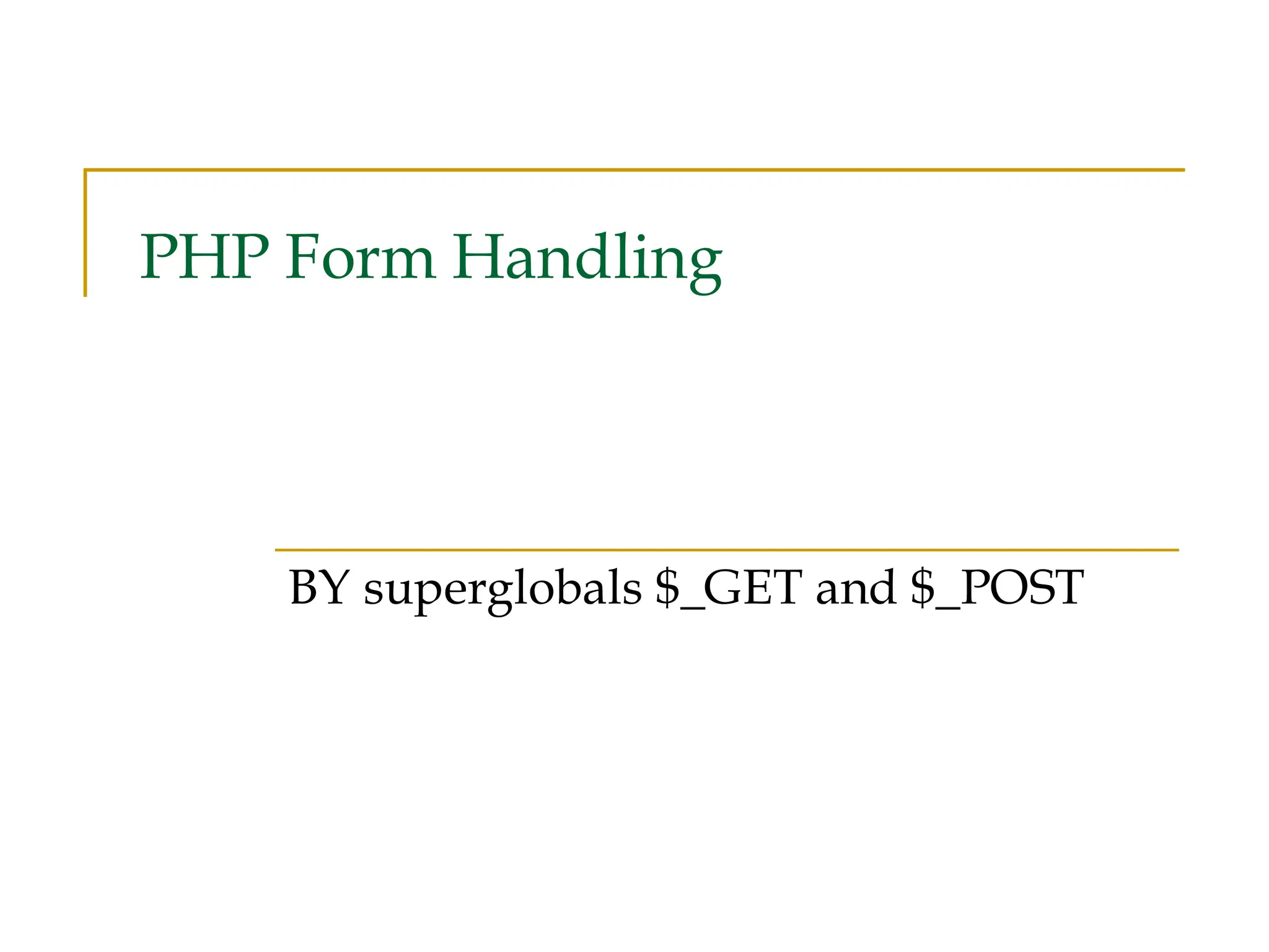 PHP Form Handling BY superglobals $_GET and $_POST 
