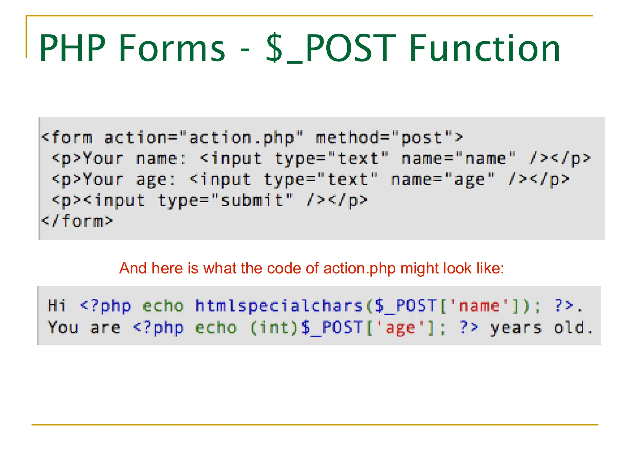PHP Forms - $_POST Function And here is what the code of action.php might look like: 