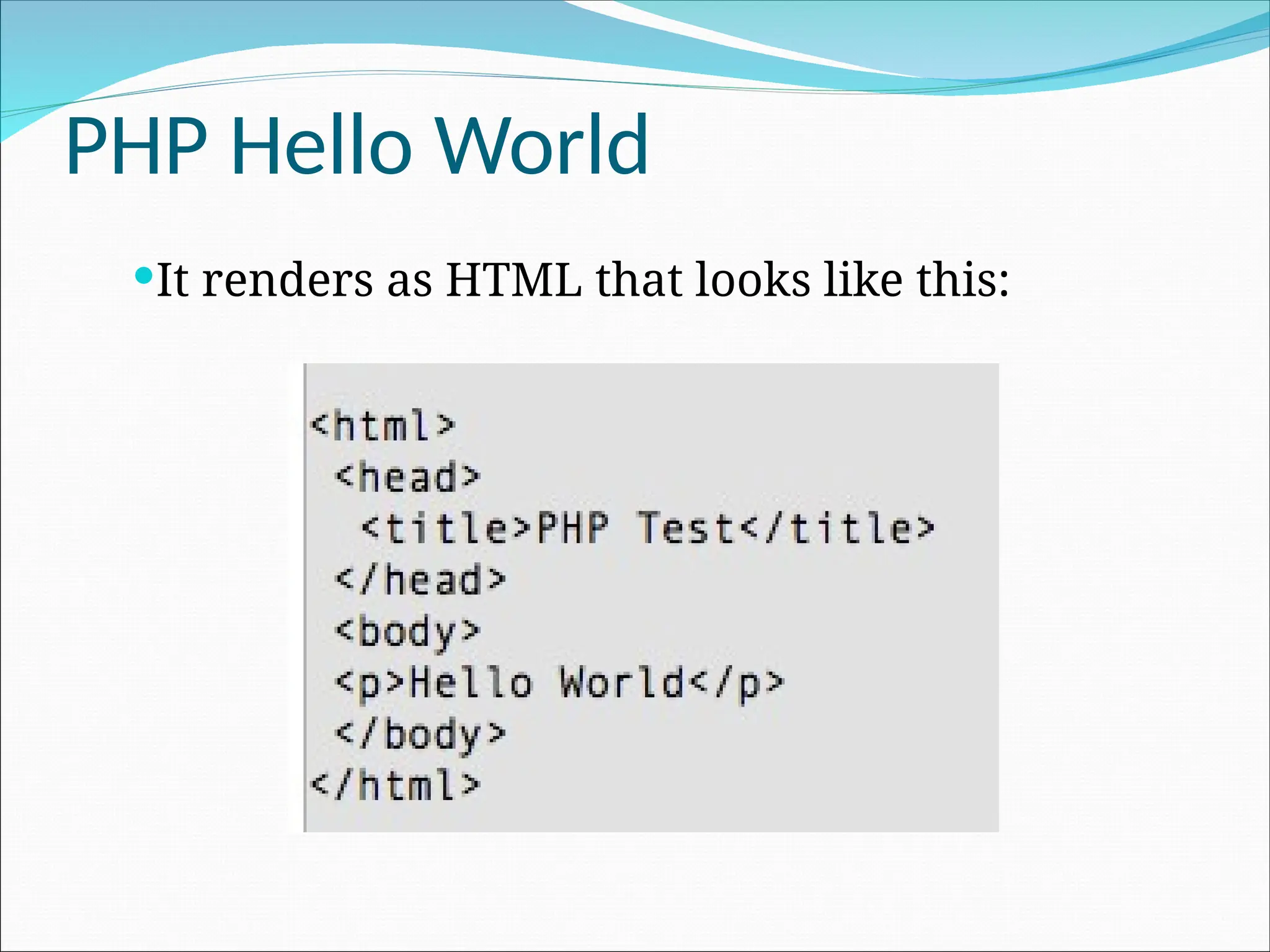 PHP Hello World It renders as HTML that looks like this: 