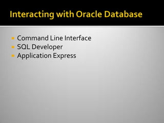  Command Line Interface
 SQL Developer
 Application Express
 