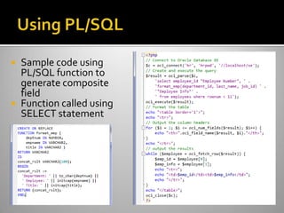  Sample code using
PL/SQL function to
generate composite
field
 Function called using
SELECT statement
 