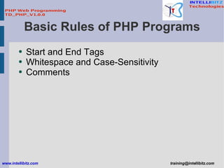 Basic Rules of PHP Programs <ul><li>Start and End Tags </li></ul><ul><li>Whitespace and Case-Sensitivity </li></ul><ul><li...
