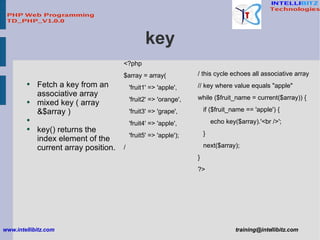 key <ul><li>Fetch a key from an associative array </li></ul><ul><li>mixed key ( array &$array ) </li></ul><ul><li>key() re...