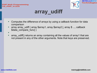 array_udiff <ul><li>Computes the difference of arrays by using a callback function for data comparison </li></ul><ul><li>a...