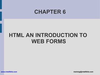 CHAPTER 6 HTML AN INTRODUCTION TO  WEB FORMS 