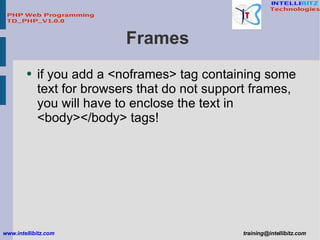 Frames  <ul><li>if you add a <noframes> tag containing some text for browsers that do not support frames, you will have to...