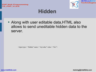 Hidden  <ul><li>Along with user editable data,HTML also allows to send uneditable hidden data to the server.  </li></ul>