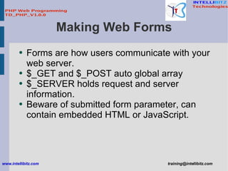 Making Web Forms <ul><li>Forms are how users communicate with your web server. </li></ul><ul><li>$_GET and $_POST auto glo...
