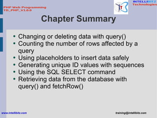 Chapter Summary <ul><li>Changing or deleting data with query() </li></ul><ul><li>Counting the number of rows affected by a...