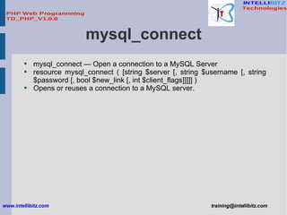 mysql_connect <ul><li>mysql_connect — Open a connection to a MySQL Server </li></ul><ul><li>resource mysql_connect ( [stri...