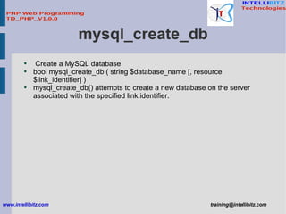 mysql_create_db <ul><li>Create a MySQL database </li></ul><ul><li>bool mysql_create_db ( string $database_name [, resource...