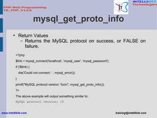 mysql_get_proto_info <ul><li>Return Values </li></ul><ul><ul><li>Returns the MySQL protocol on success, or FALSE on failur...